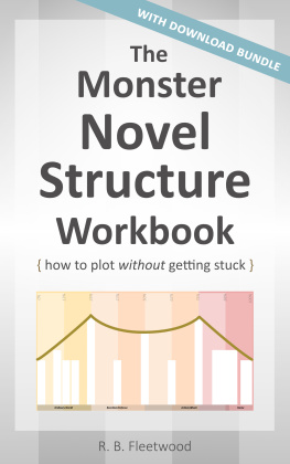 R. B. Fleetwood - The Monster Novel Structure Workbook: How to Plot Without Getting Stuck