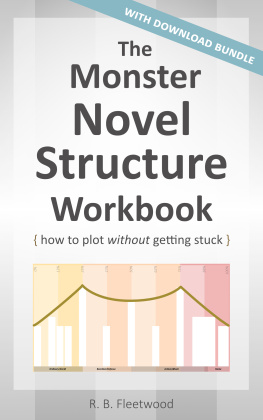 R. B. Fleetwood The Monster Novel Structure Workbook: How to Plot Without Getting Stuck