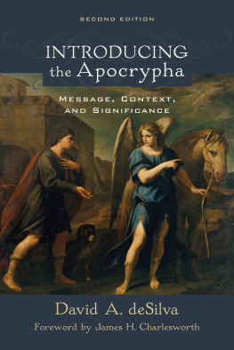 David A. deSilva Introducing the Apocrypha: Message, Context, and Significance