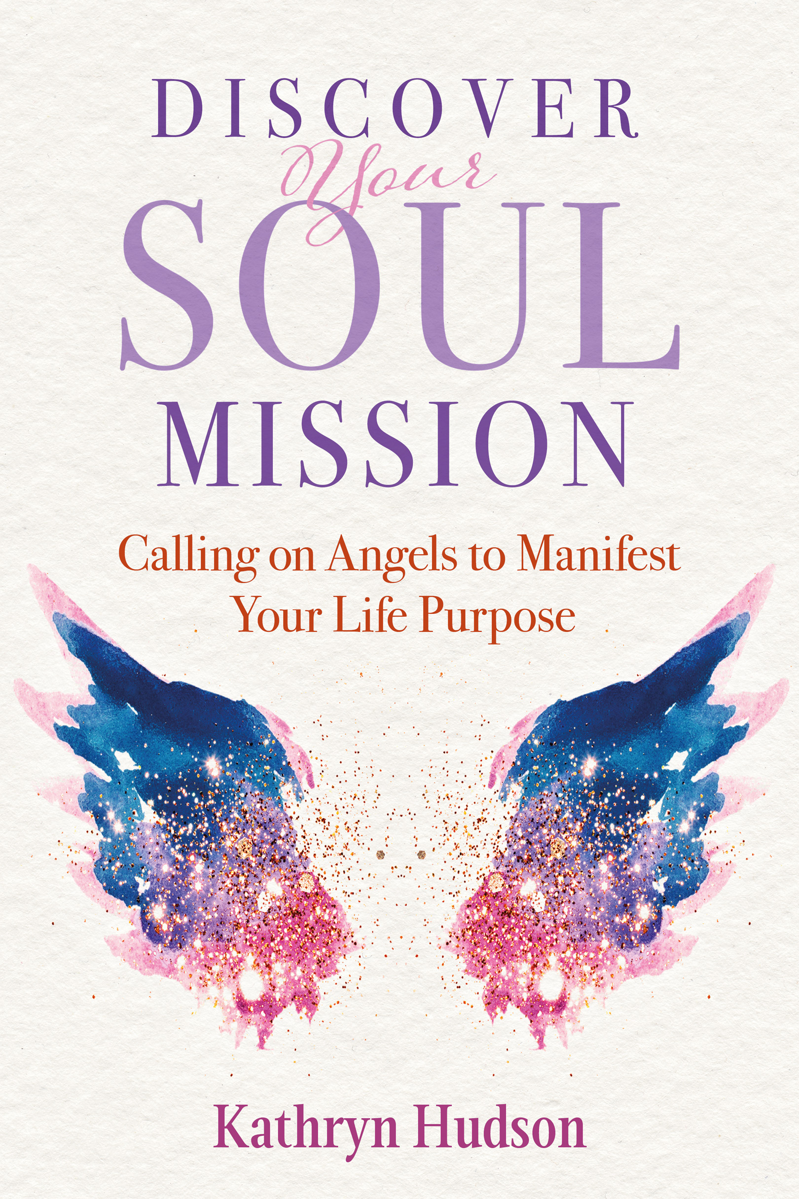 Discover Your Soul Mission The processes Kathryn Hudson offers in Discover Your - photo 1