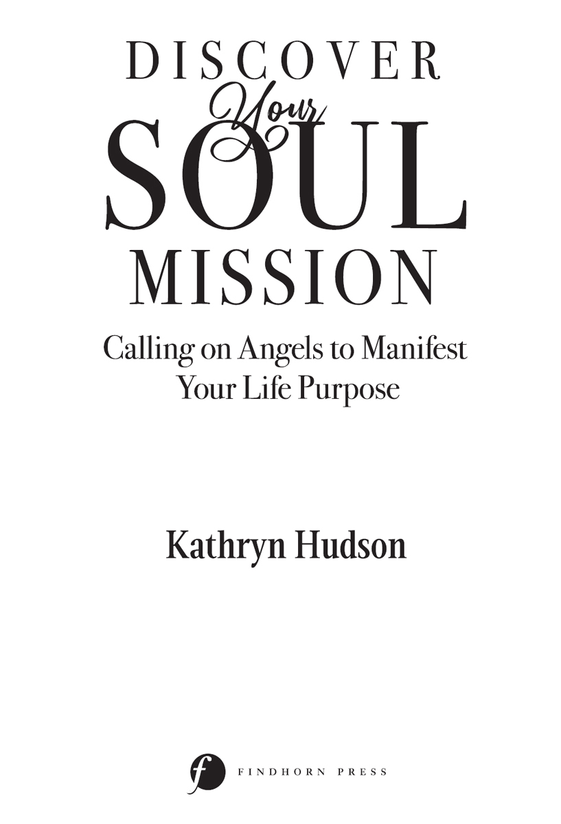 Discover Your Soul Mission The processes Kathryn Hudson offers in Discover Your - photo 2