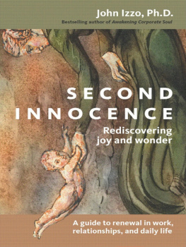 John B. Izzo Second Innocence: Rediscovering Joy and Wonder; A Guide to Renewal in Work Relations and Daily Life