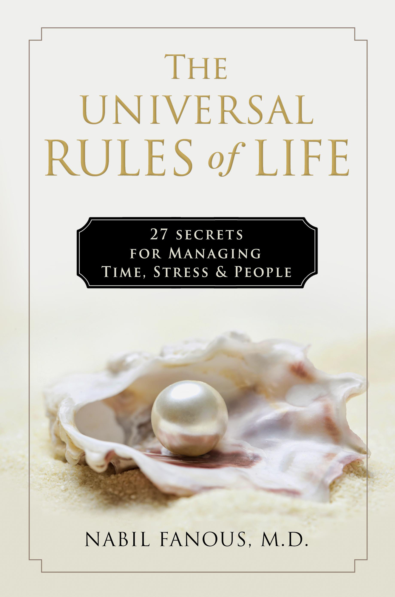 The Universal Rules of Life 27 Secrets for Managing Time Stress People Nabil - photo 1