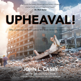 John L. Casey - Upheaval!: Why Catastrophic Earthquakes Will Soon Strike the United States