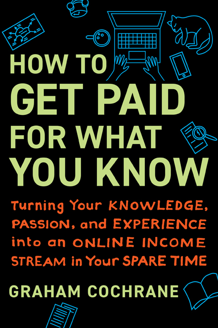 PRAISE FOR HOW TO GET PAID FOR WHAT YOU KNOW Heres good news you dont have - photo 1