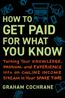 Graham Cochrane - How to Get Paid for What You Know: Turning Your Knowledge, Passion, and Experience into an Online Income Stream in Your Spare Time