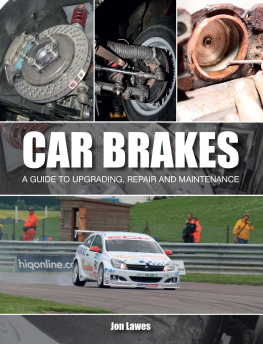 Jon Lawes - Car Brakes: A Guide to Upgrading, Repair and Maintenance