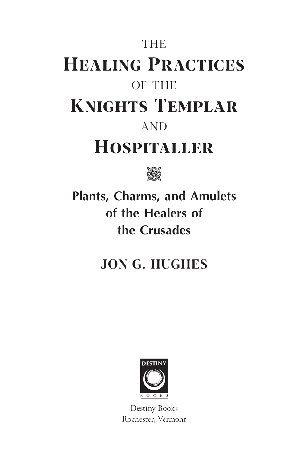 For Iris Elizabeth Gallagher THE HEALING PRACTICES OF THE KNIGHTS TEMPLAR AND - photo 2