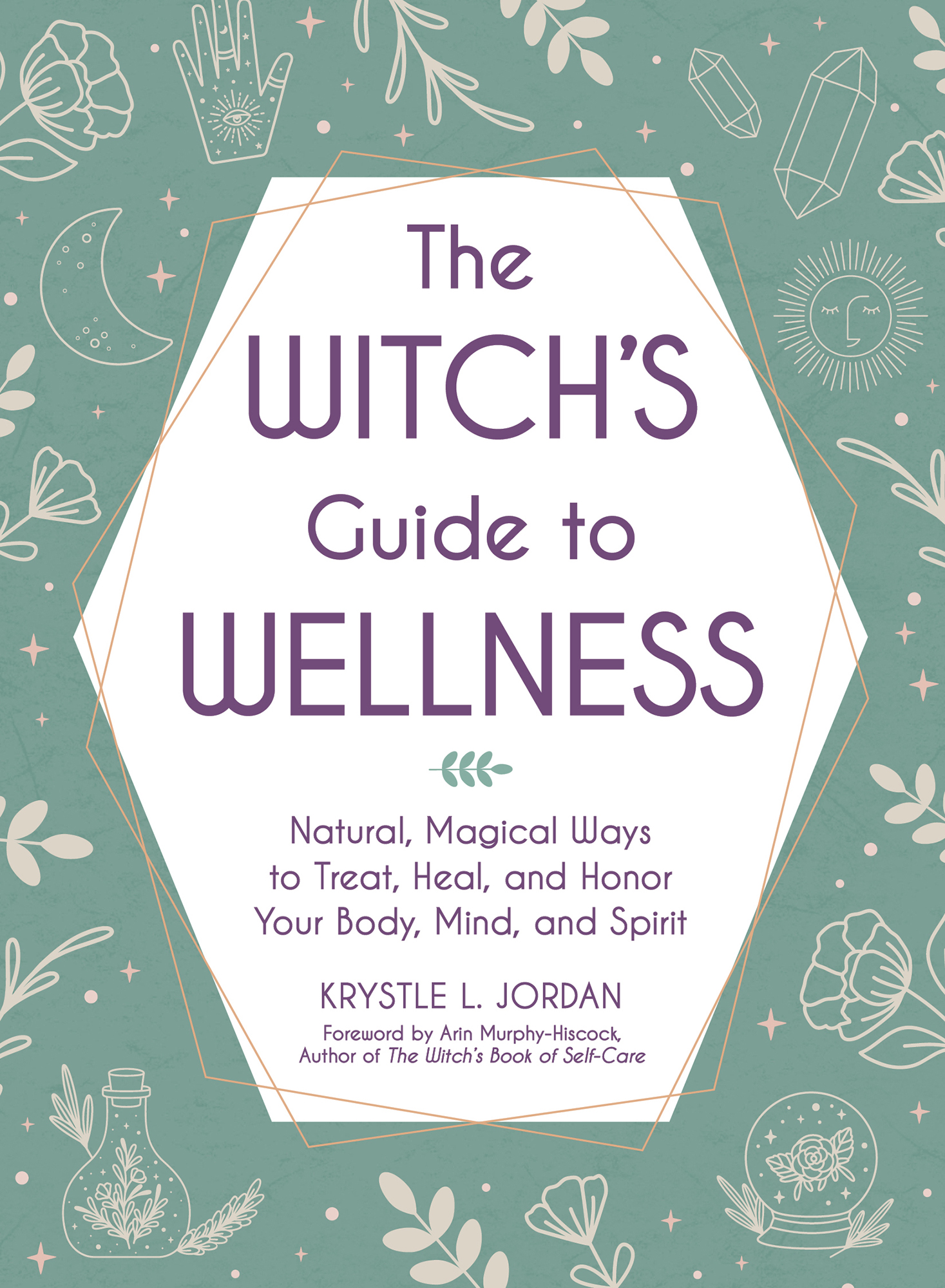 The Witchs Guide to Wellness Natural Magical Ways to Treat Heal and Honor - photo 1