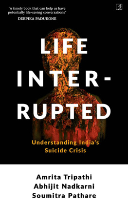 Amrita Tripathi - Life, Interrupted: Understanding Indias Suicide Crisis