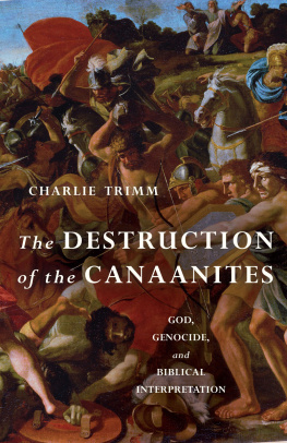 Charlie Trimm The Destruction of the Canaanites: God, Genocide, and Biblical Interpretation