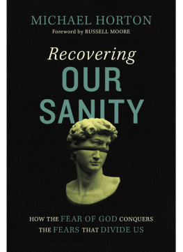 Michael Horton - Recovering Our Sanity: How the Fear of God Conquers the Fears that Divide Us