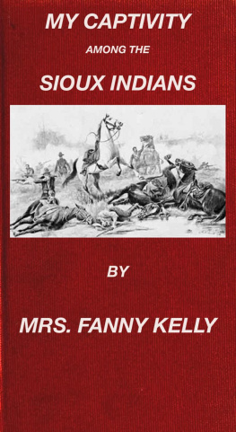 Mrs. Fanny Kelly My Captivity Among the Sioux Indians