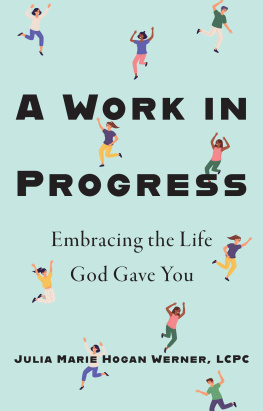 Julia Marie Hogan Werner A Work in Progress: Embracing the Life God Gave You