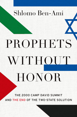 Shlomo Ben-Ami Prophets Without Honor: The 2000 Camp David Summit and the End of the Two-State Solution