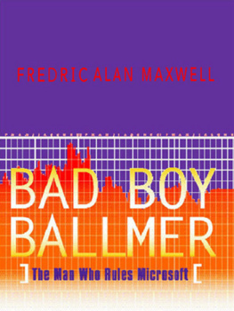 Fredric Alan Maxwell - Bad Boy Ballmer: The Man Who Rules Microsoft