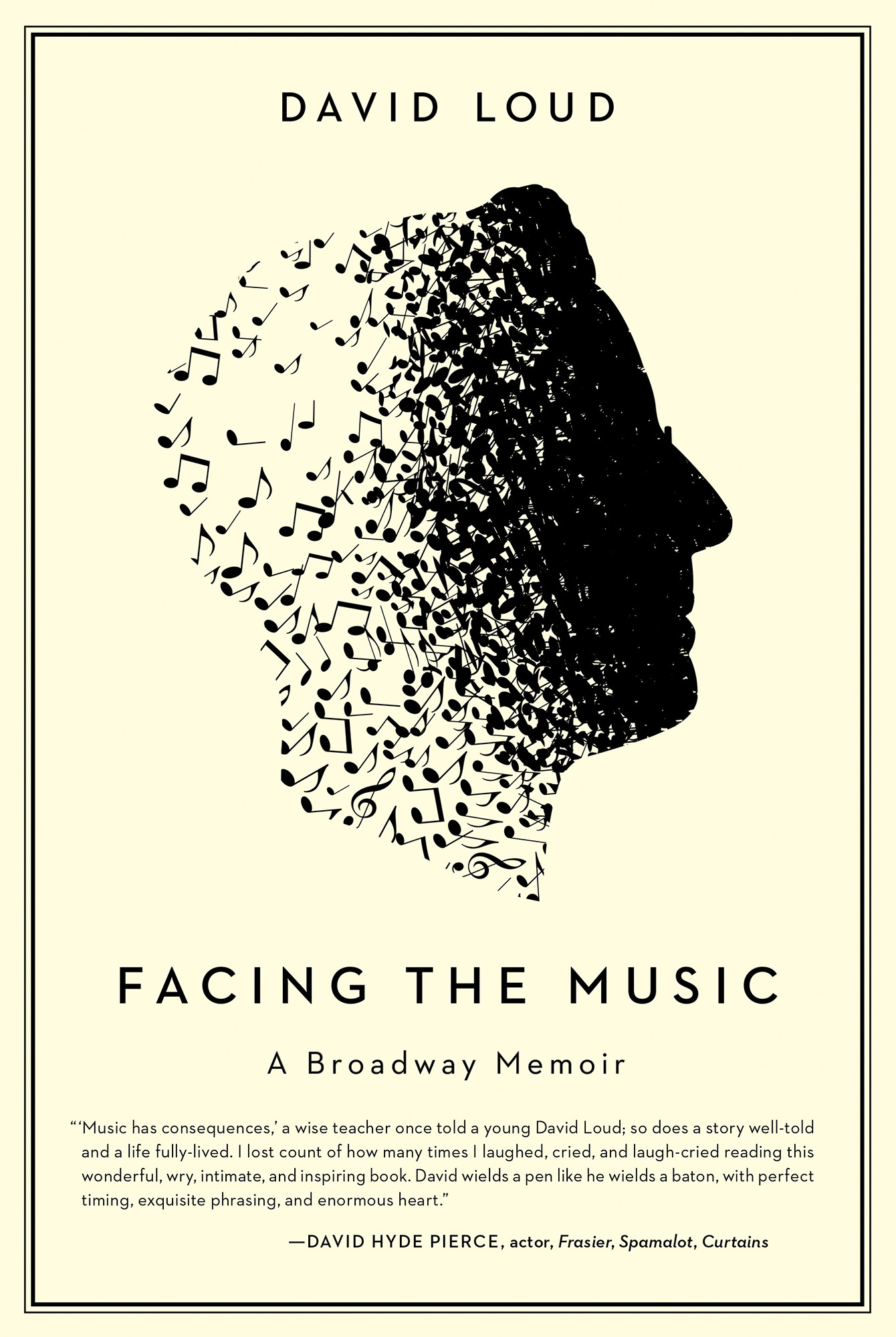 David Loud Facing the Music A Broadway Memoir Music has consequences a wise - photo 1