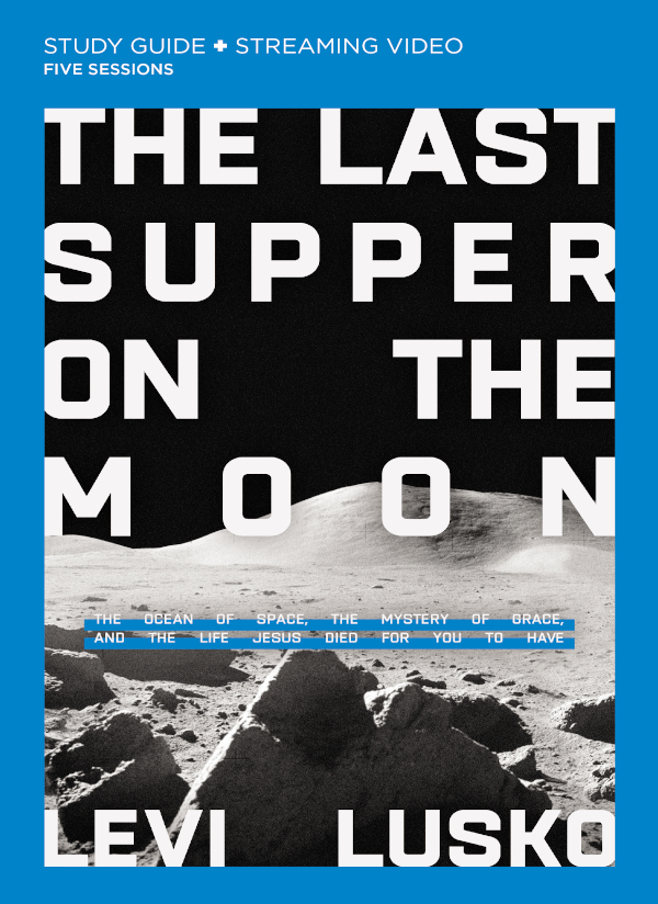 The Last Supper on the Moon Study Guide 2021 by Levi Lusko Requests for - photo 1