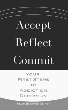 Adams Recovery Center - Accept, Reflect, Commit: Your First Steps to Addiction Recovery