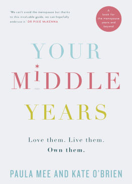 Paula Mee - Your Middle Years – Love Them. Live Them. Own Them.: A Book for the Menopause and Beyond