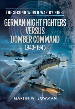 Martin W. Bowman - German Night Fighters Versus Bomber Command, 1943–1945