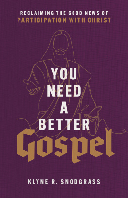 Klyne R. Snodgrass - You Need a Better Gospel: Reclaiming the Good News of Participation with Christ