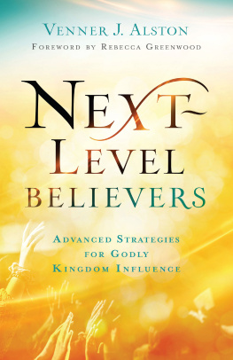 Venner J. Alston - Next-Level Believers: Advanced Strategies for Godly Kingdom Influence