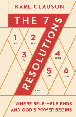 Karl Clauson - The 7 Resolutions: Where Self-Help Ends and Gods Power Begins