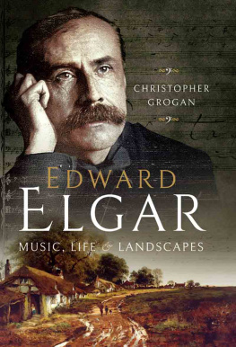 Christopher Grogan - Edward Elgar: Music, Life and Landscapes