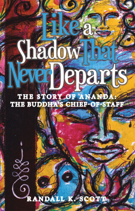 Randall K. Scott - Like a Shadow That Never Departs: The Story of Ananda: Buddhas Chief-Of-Staff