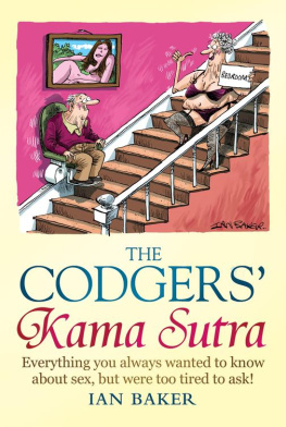 Ian Baker The Codgers Kama Sutra: Everything You Wanted to Know about Sex But Were Too Tired to Ask