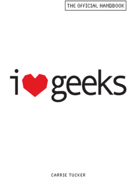 Carrie Tucker - I Love Geeks: The Official Handbook
