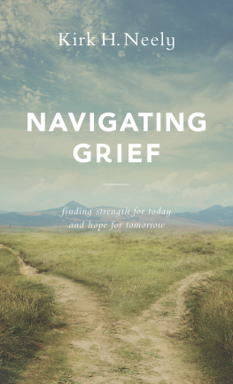 Kirk H. Neely - Navigating Grief: Finding Strength for Today and Hope for Tomorrow