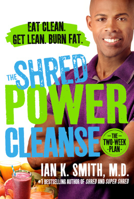 Ian K. Smith The Shred Power Cleanse: Eat Clean. Get Lean. Burn Fat.