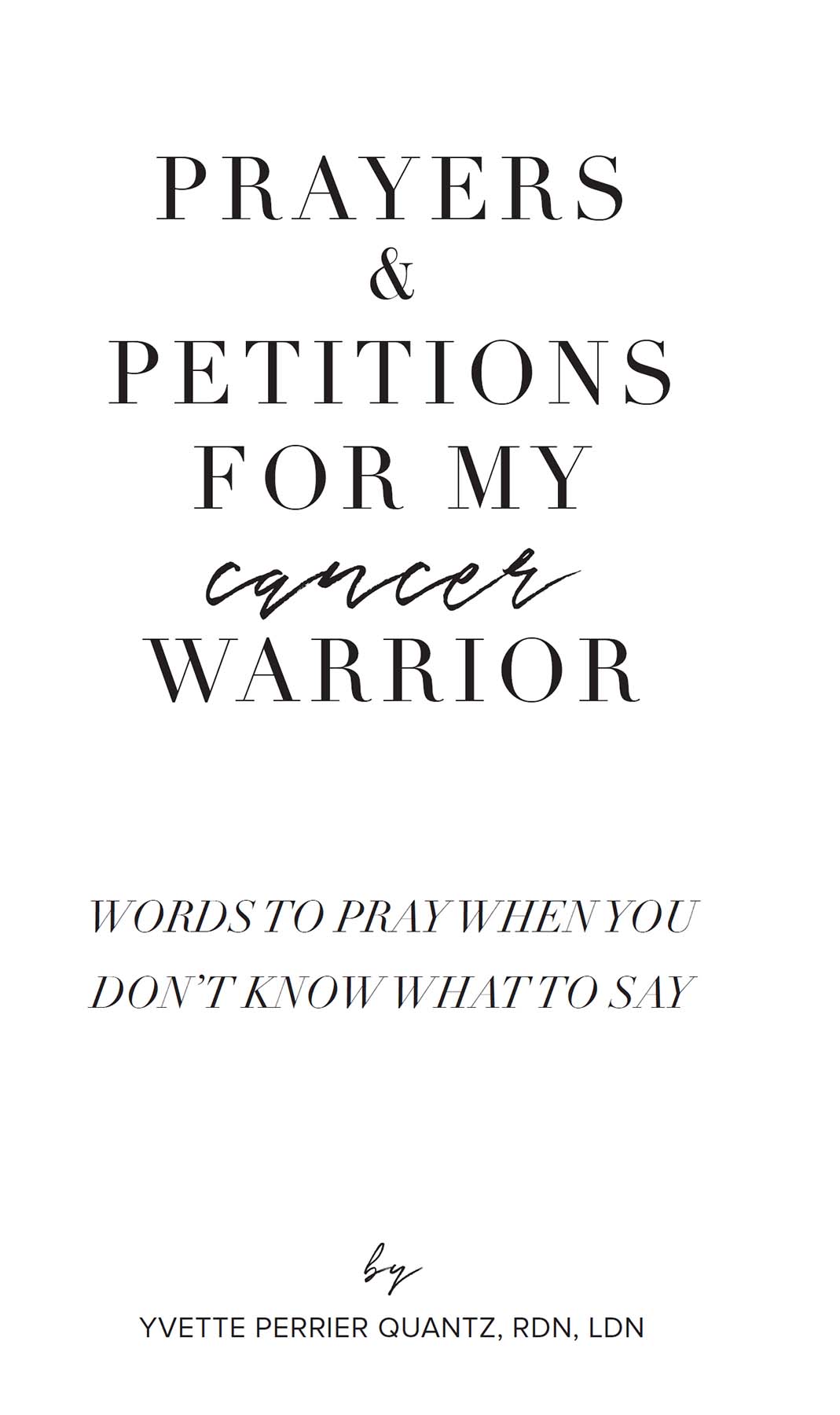 Prayers Petitions for My cancer Warrior Copyright 2021 by Yvette Perrier - photo 2