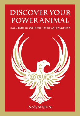 Naz Ahsun Discover Your Power Animal: Learn How to Work with Your Animal Guide