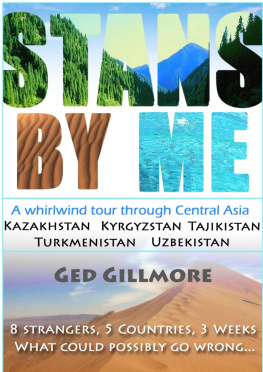 Ged Gillmore - Stans By Me: A whirlwind tour through Central Asia - Kazakhstan, Kyrgyzstan, Tajikistan, Turkmenistan and Uzbekistan