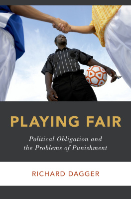 Richard Dagger Playing Fair: Political Obligation and the Problems of Punishment (Studies in Penal Theory and Philosophy)