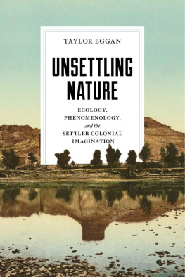 Taylor Eggan - Unsettling Nature: Ecology, Phenomenology, and the Settler Colonial Imagination