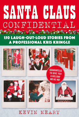 Kevin Neary Santa Claus Confidential: 150 Laugh-Out-Loud Stories from a Professional Kris Kringle