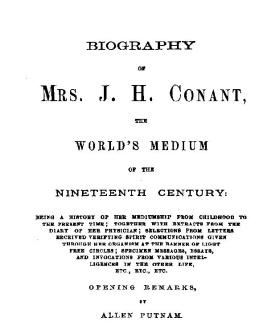 John Day - Biography of Mrs. J. H. Conant, the Worlds Medium of the Nineteenth Century