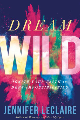 Jennifer LeClaire - Dream Wild: Ignite Your Faith to Defy Impossibilities