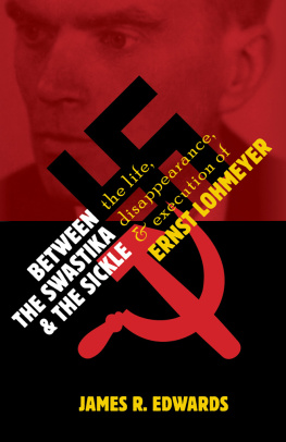 James R. Edwards Between the Swastika and the Sickle: The Life, Disappearance, and Execution of Ernst Lohmeyer
