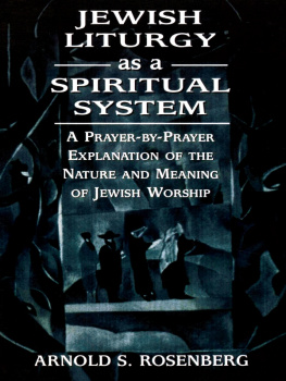 Arnold Rosenberg - Jewish Liturgy as a Spiritual System: A Prayer-By-Prayer Explanation of the Nature and Meaning of Jewish Worship