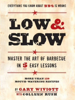 Gary Wiviott Low & Slow: Master the Art of Barbecue in 5 Easy Lessons