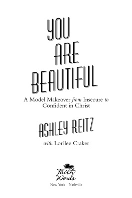 Ashley Reitz You Are Beautiful: A Model Makeover from Insecure to Confident in Christ