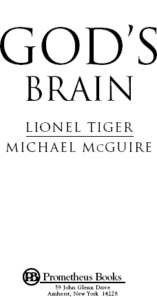 Published 2017 by Prometheus Books Gods Brain Copyright 2010 Lionel Tiger - photo 2