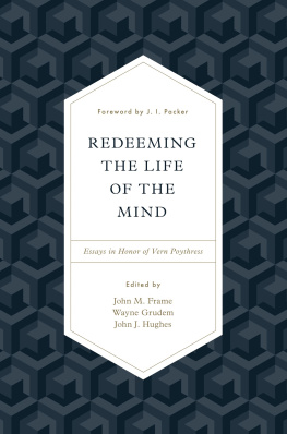 John M. Frame Redeeming the Life of the Mind: Essays in Honor of Vern Poythress