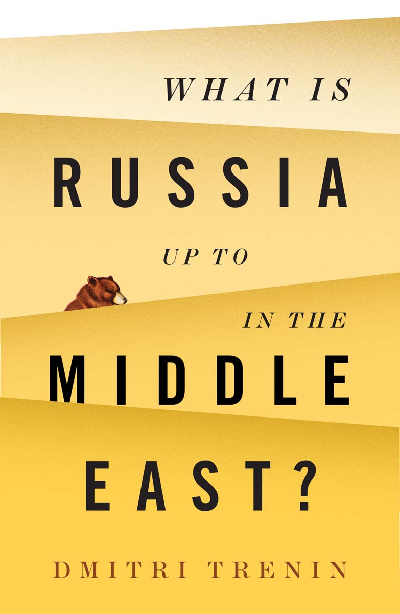 What is Russia Up To in the Middle East Dmitri Trenin polity Copyright - photo 1