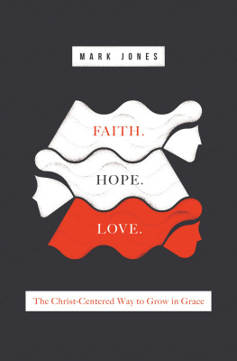 Mark Jones - Faith. Hope. Love.: The Christ-Centered Way to Grow in Grace